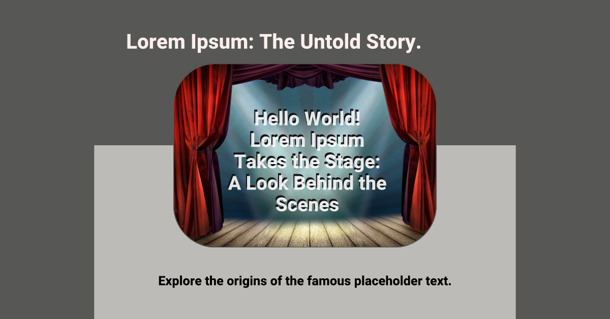 Hello World! Lorem Ipsum Takes the Stage: A Look Behind the Scenes