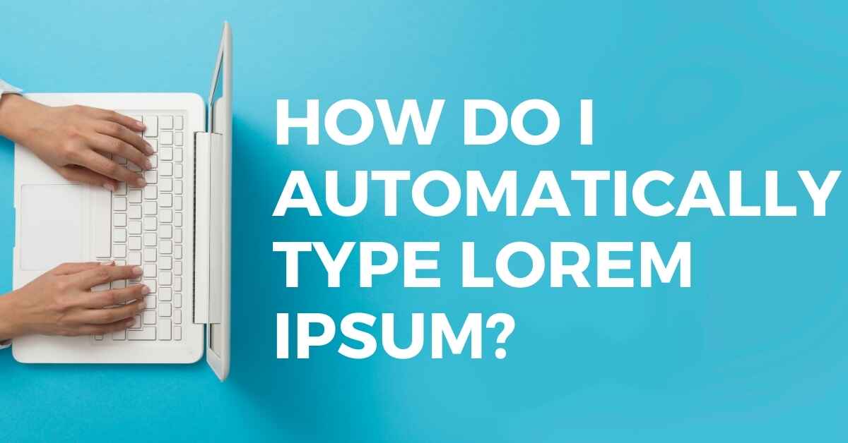 How Do I Automatically Type Lorem Ipsum?