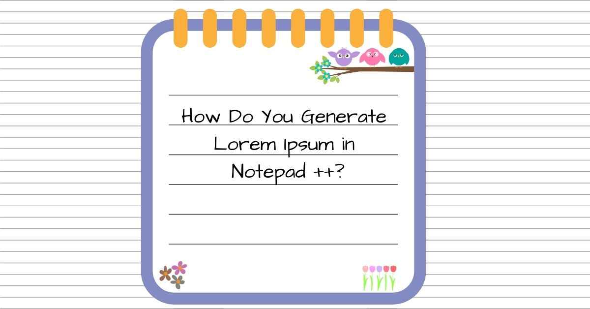 How Do You Generate Lorem Ipsum in Notepad ++