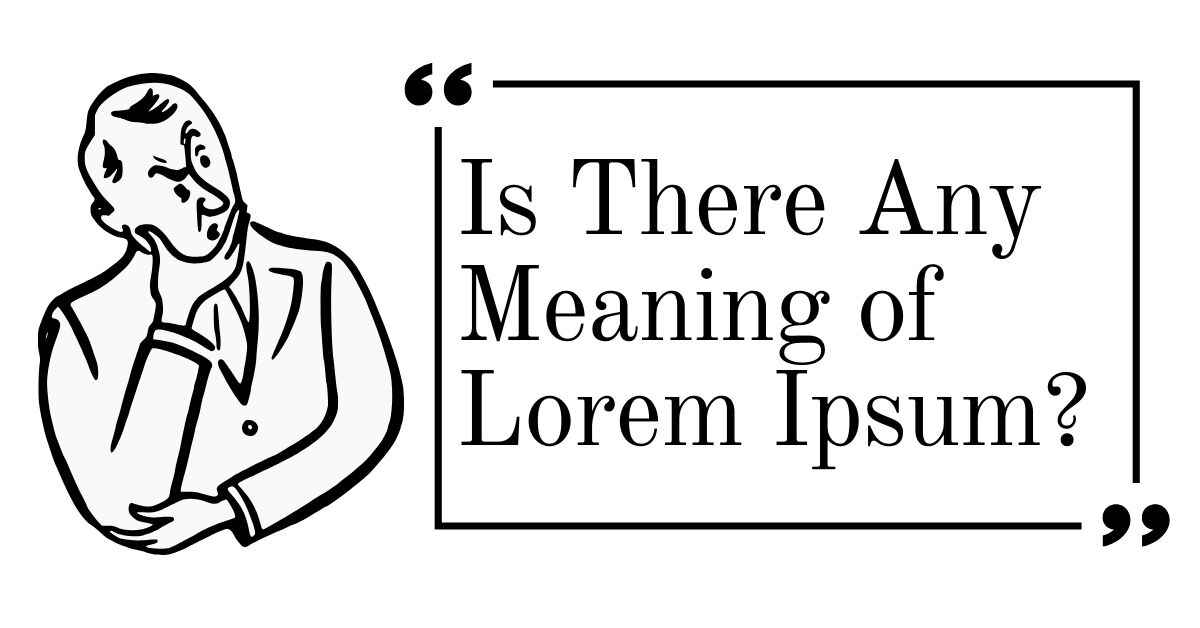 Is There Any Meaning Of Lorem Ipsum?