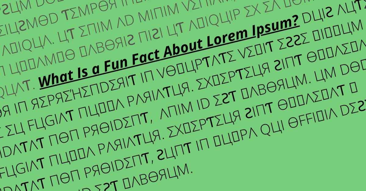 What Is a Fun Fact About Lorem Ipsum?