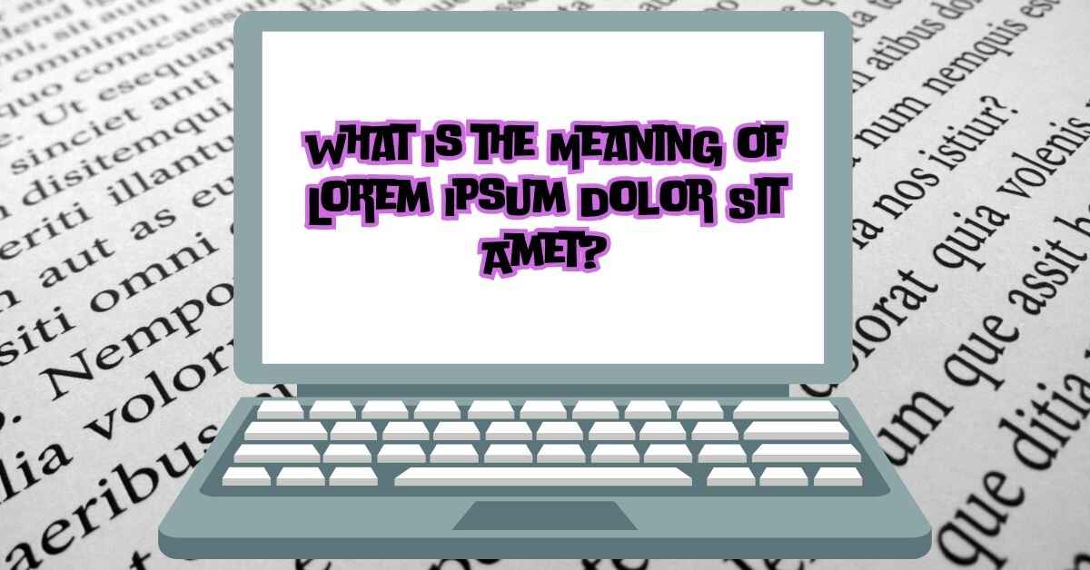 What Is the Meaning of Lorem Ipsum Dolor Sit Amet?