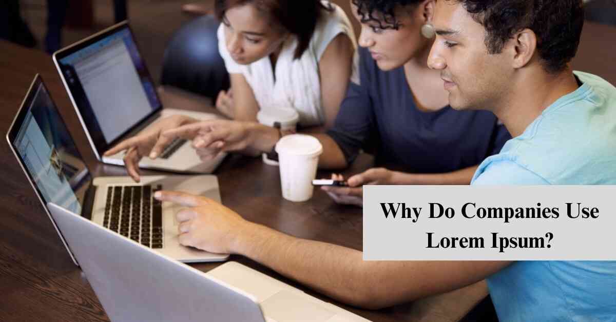 Why Do Companies Use Lorem Ipsum?