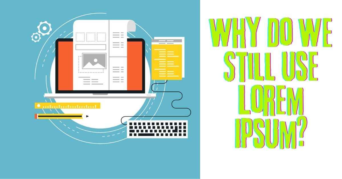 Why Do We Still Use Lorem Ipsum?