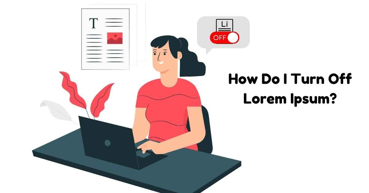 How Do I Turn Off Lorem Ipsum?