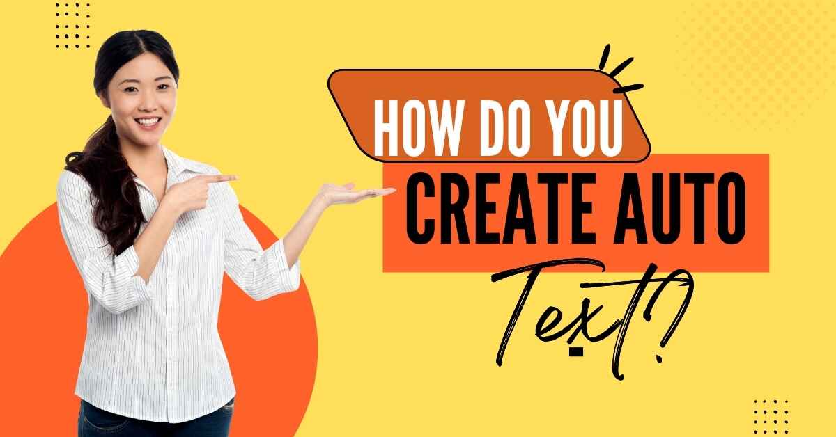 How Do You Create Auto Text?