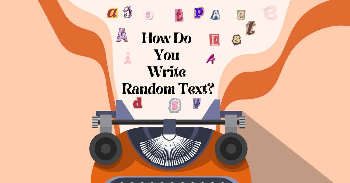 How Do You Write Random Text?