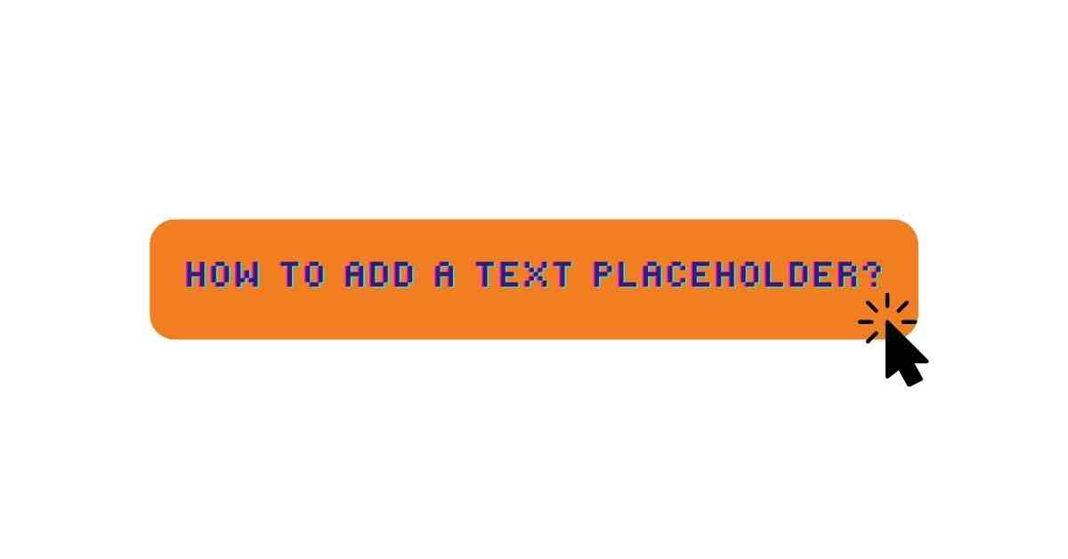 How to Add a Text Placeholder?