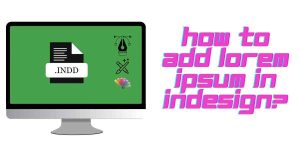 How to Add Lorem Ipsum in InDesign? - Lipsum Hub