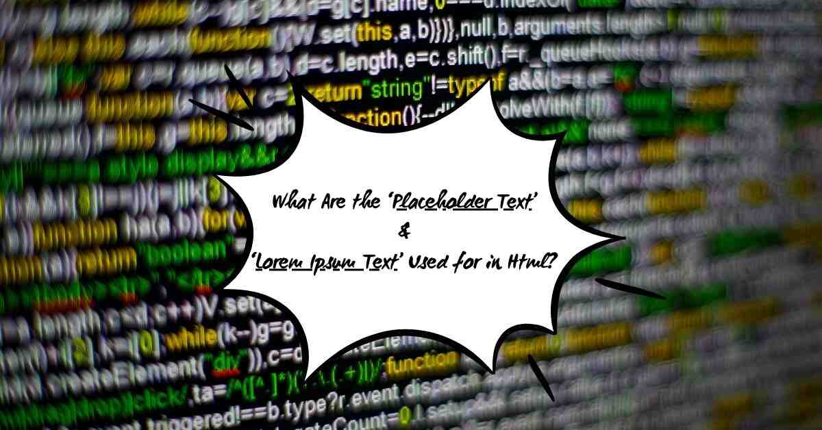 What Are the ‘Placeholder Text’ and ‘Lorem Ipsum Text’ Used for in Html?