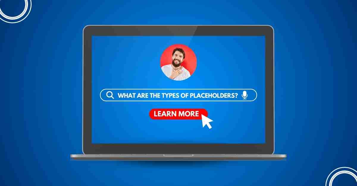 What Are the Types of Placeholders?