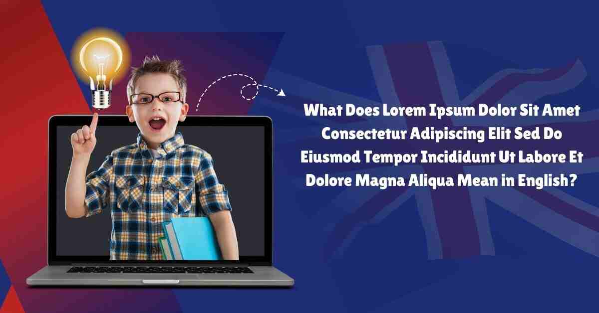 What Does Lorem Ipsum Dolor Sit Amet Consectetur Adipiscing Elit Sed Do Eiusmod Tempor Incididunt Ut Labore Et Dolore Magna Aliqua Mean in English?