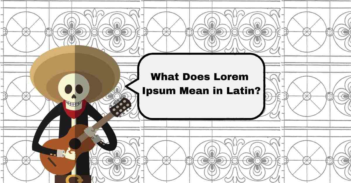 What Does Lorem Ipsum Mean in Latin?