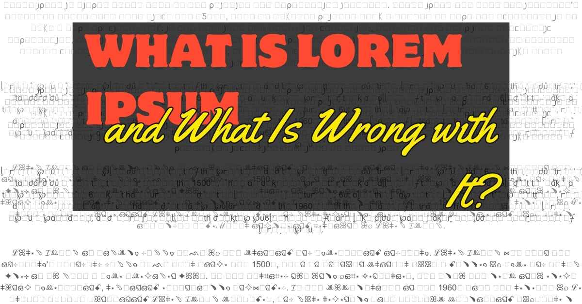 What Is Lorem Ipsum and What Is Wrong with It?