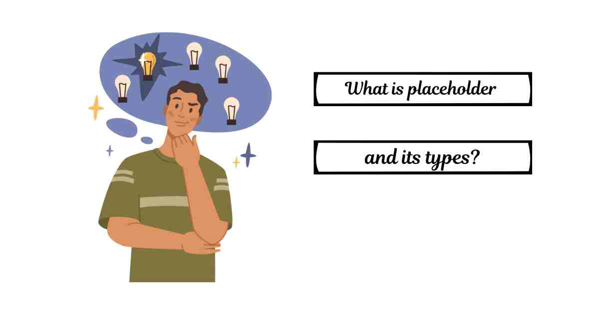 What Is Placeholder and Its Types?