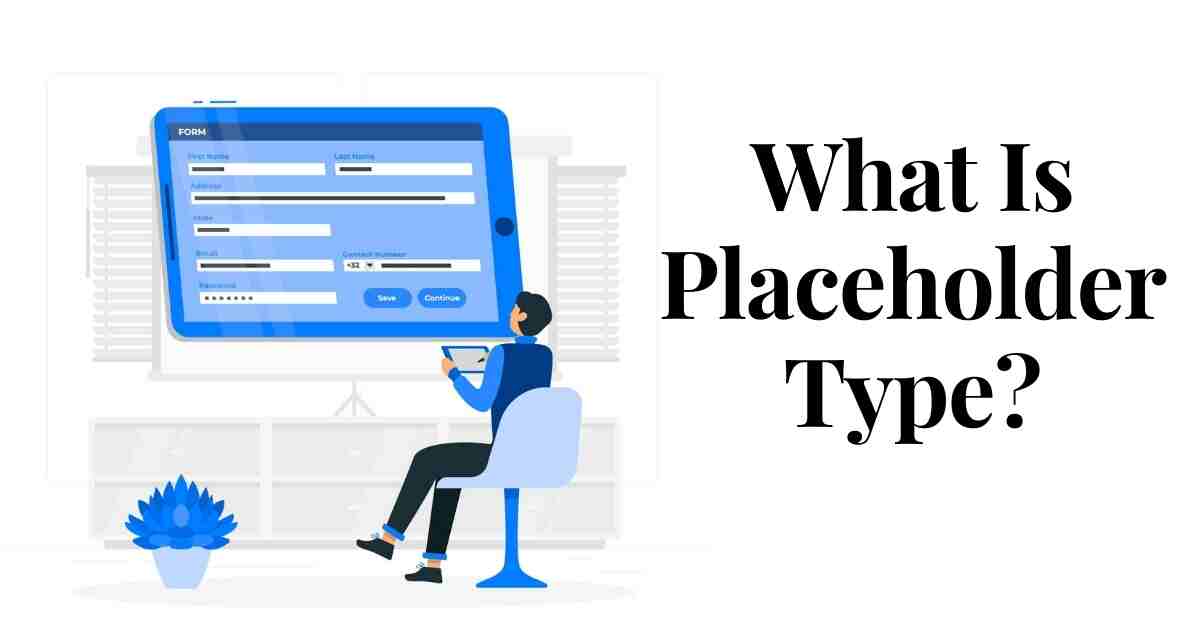 What Is Placeholder Type?