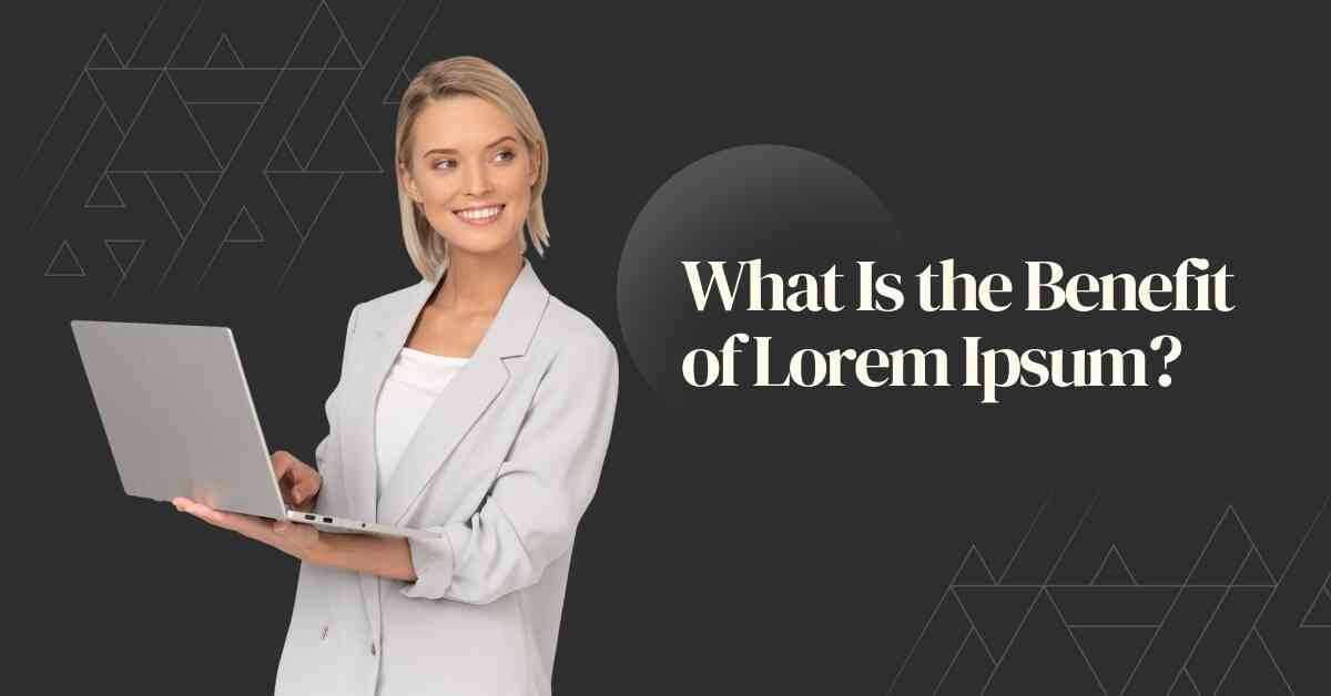 What Is the Benefit of Lorem Ipsum?