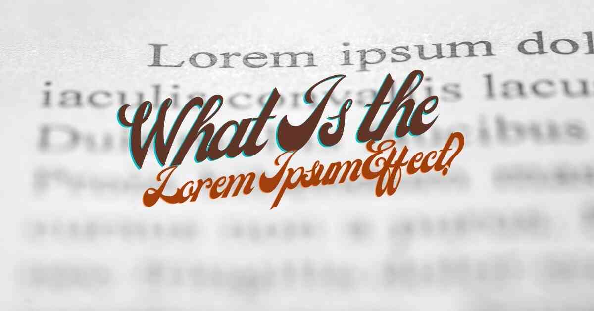 What is the Lorem Ipsum Effect?