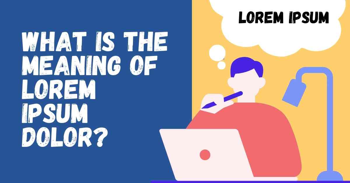 What Is the Meaning of Lorem Ipsum Dolor?