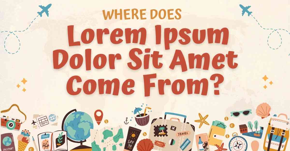 Where Does Lorem Ipsum Dolor Sit Amet Come From?