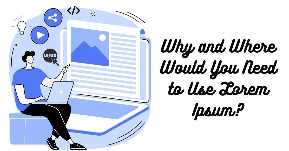 Why and Where Would You Need to Use Lorem Ipsum?