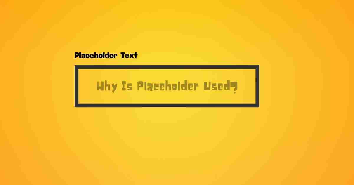 Why Is Placeholder Used?