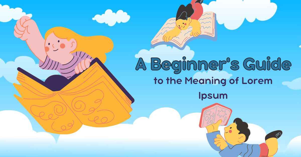 A Beginner's Guide to the Meaning of Lorem Ipsum