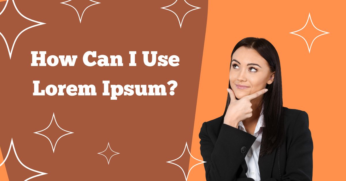 How Can I Use Lorem Ipsum?