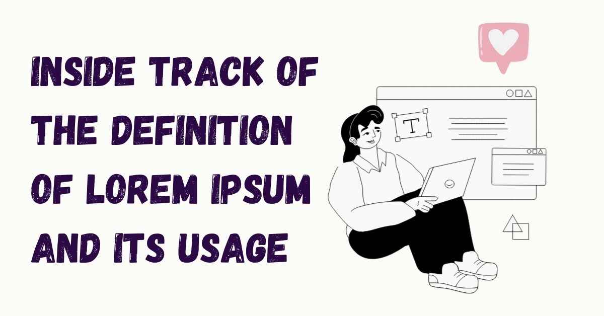 Inside Track of the Definition of Lorem Ipsum and Its Usage