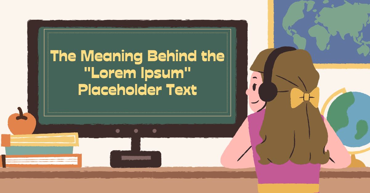 The Meaning Behind the "Lorem Ipsum" Placeholder Text