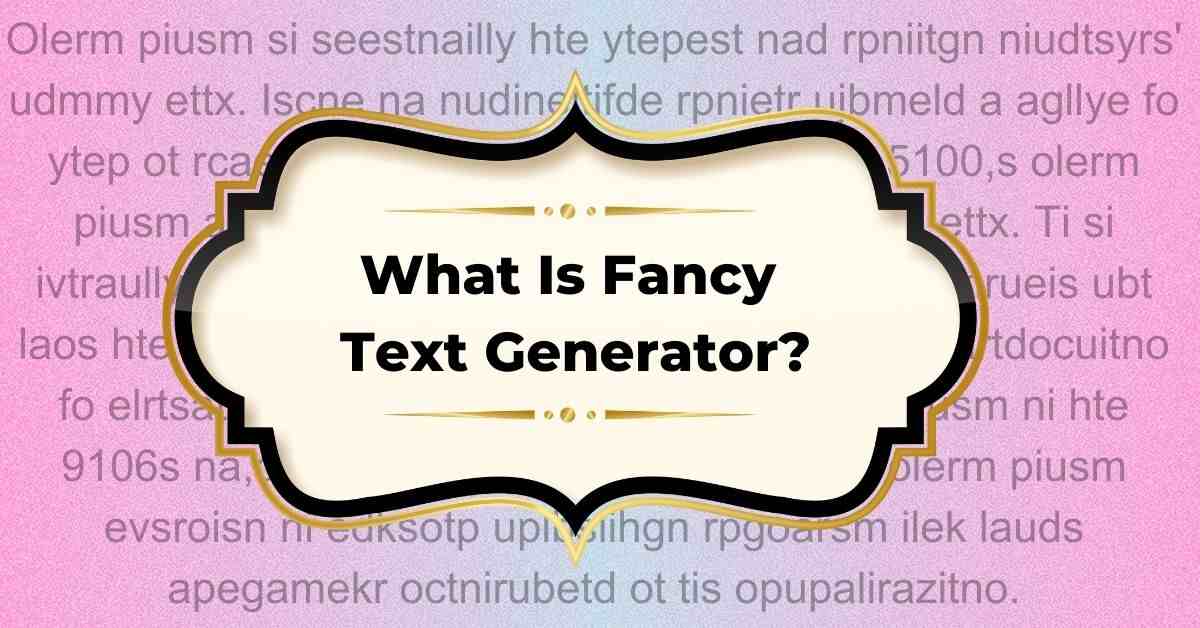 What Is Fancy Text Generator