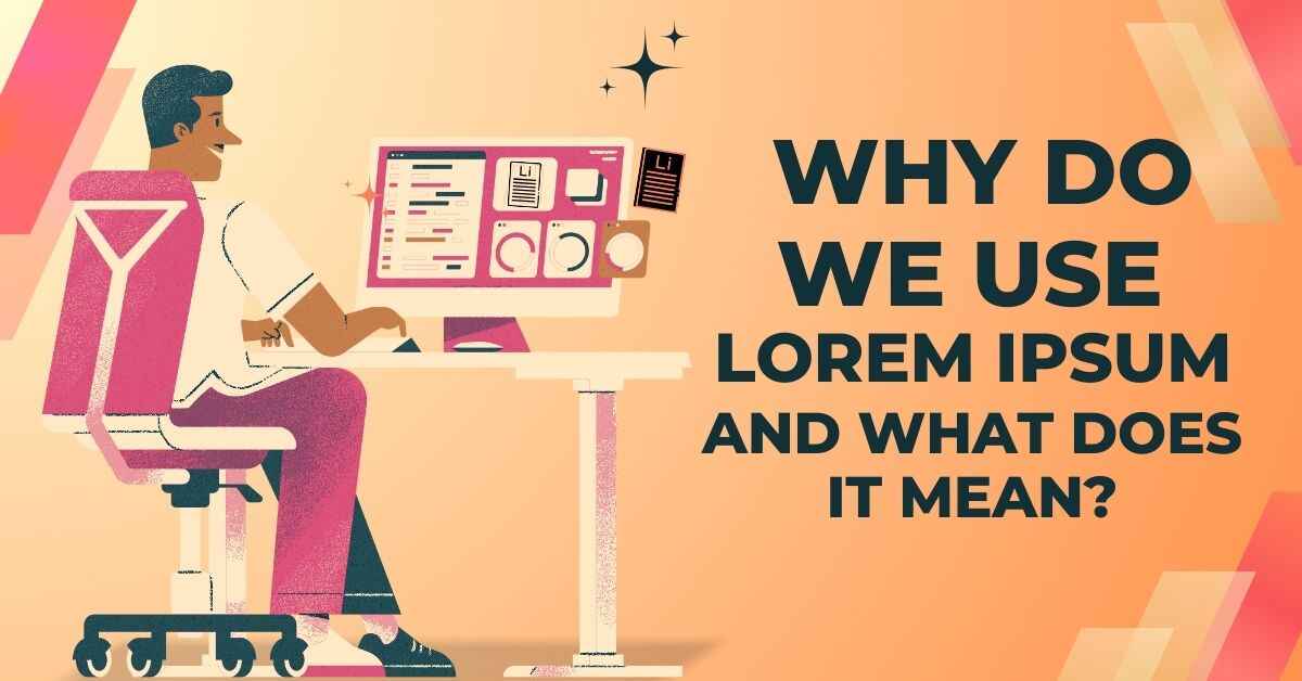 Why Do We Use Lorem Ipsum and What Does It Mean?