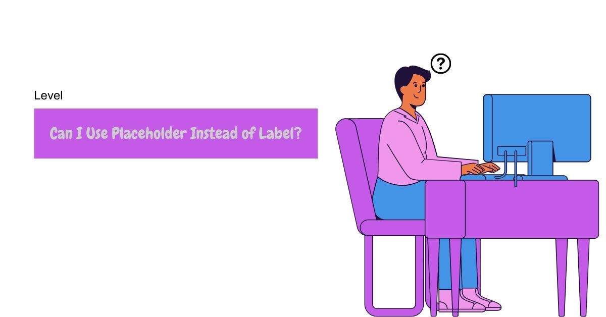 Can I Use Placeholder Instead of Label?