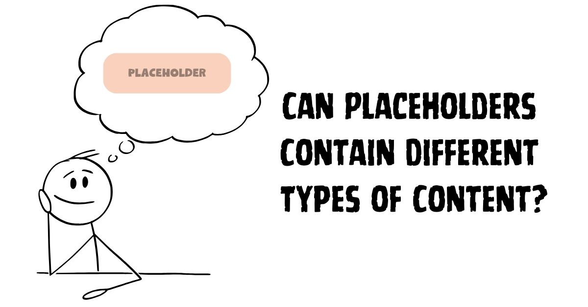 Can Placeholders Contain Different Types of Content?