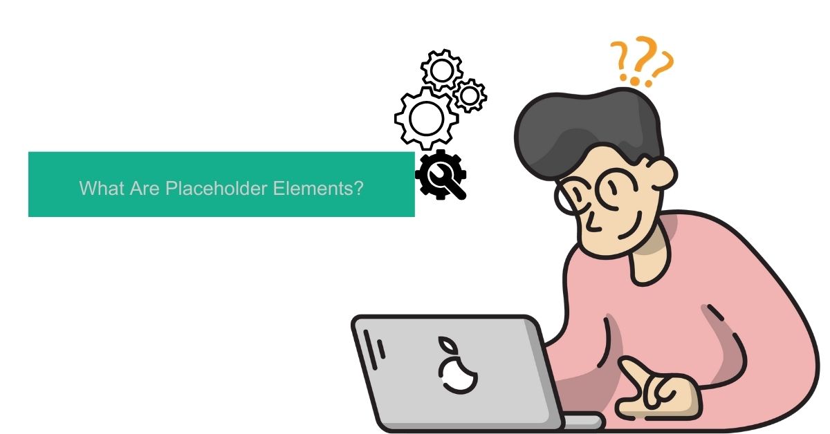 What Are Placeholder Elements?