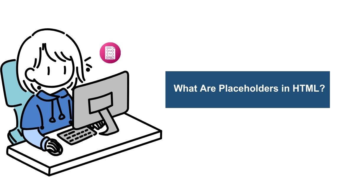 What Are Placeholders in Html?