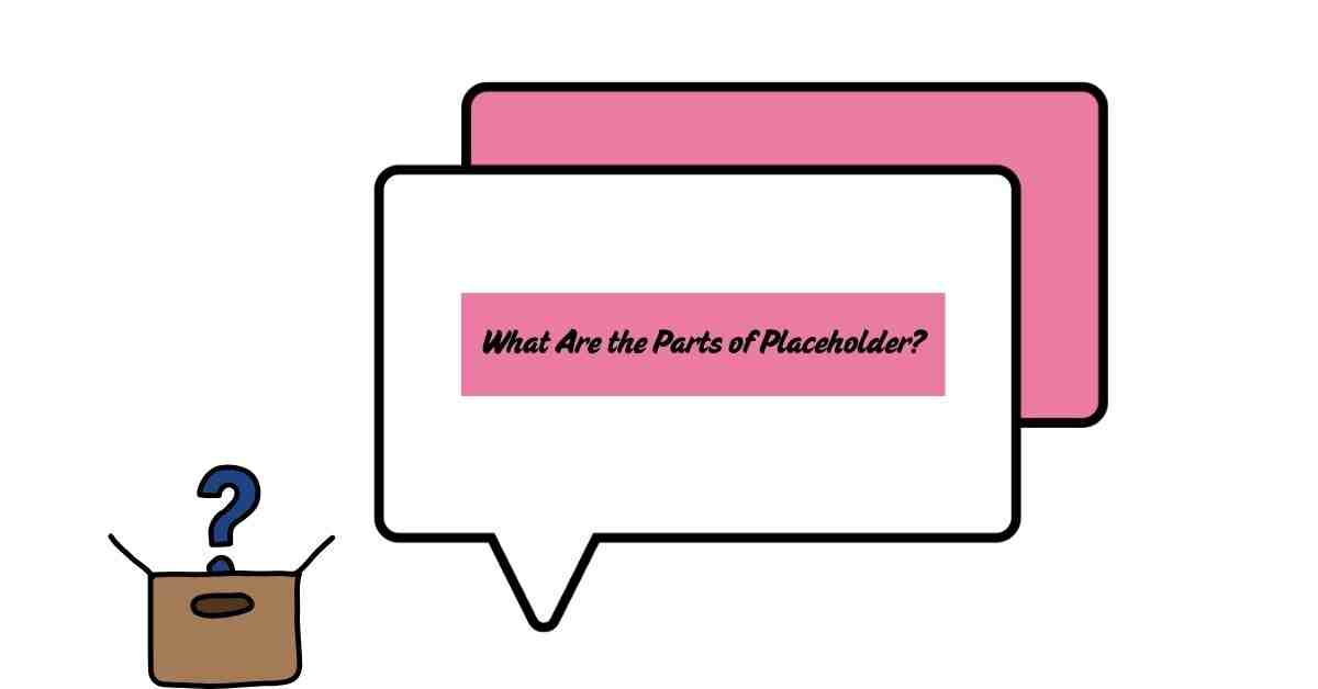 What Are the Parts of Placeholder?