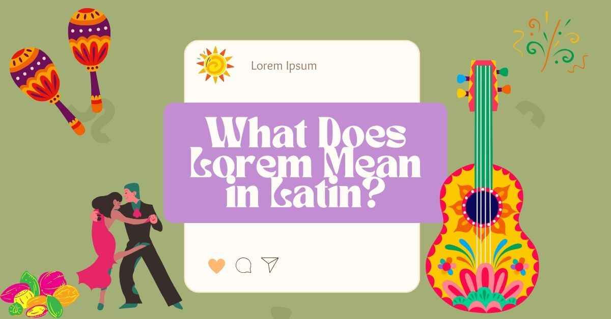 What Does Lorem Mean in Latin?