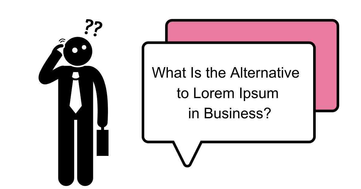 What Is the Alternative to Lorem Ipsum in Business?