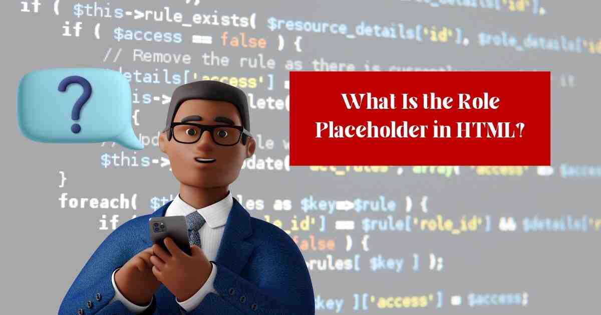 What Is the Role Placeholder in Html?