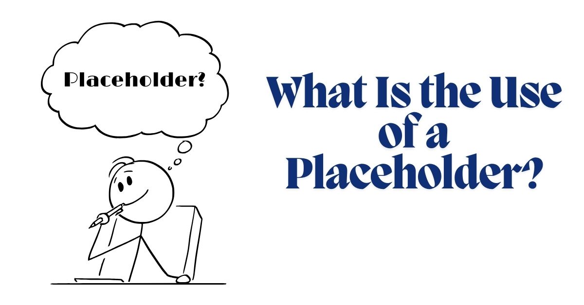 What Is the Use of a Placeholder?