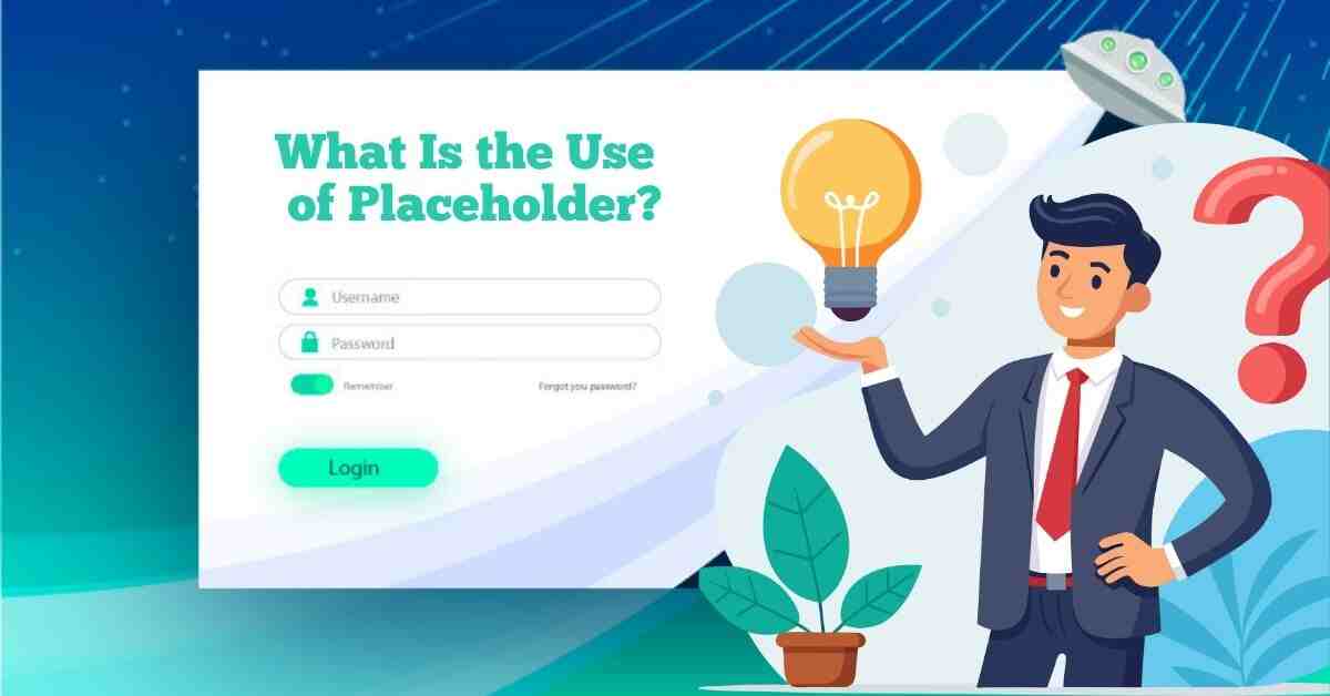 What Is the Use of Placeholder?