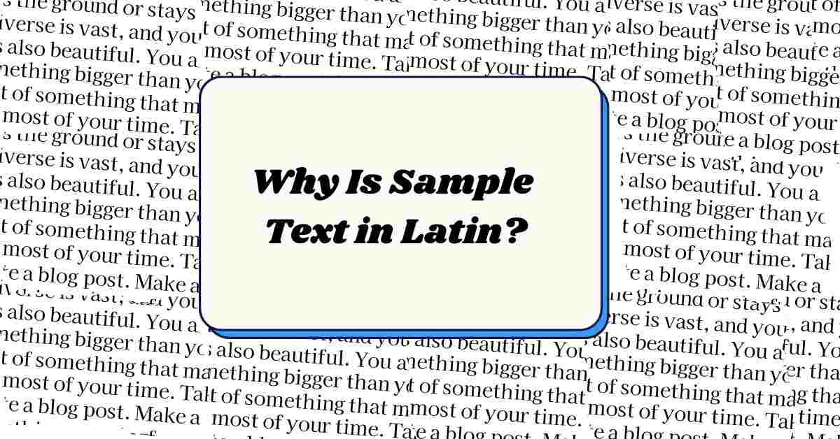 Why Is Sample Text in Latin?