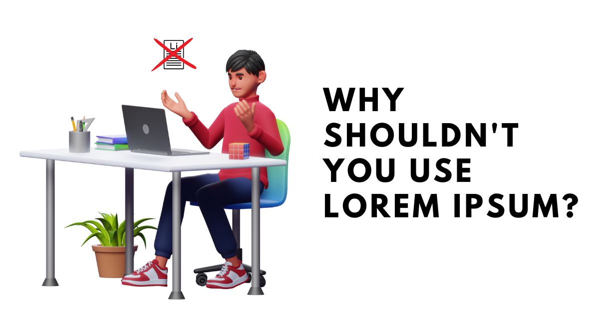 Why Shouldn't You Use Lorem Ipsum?