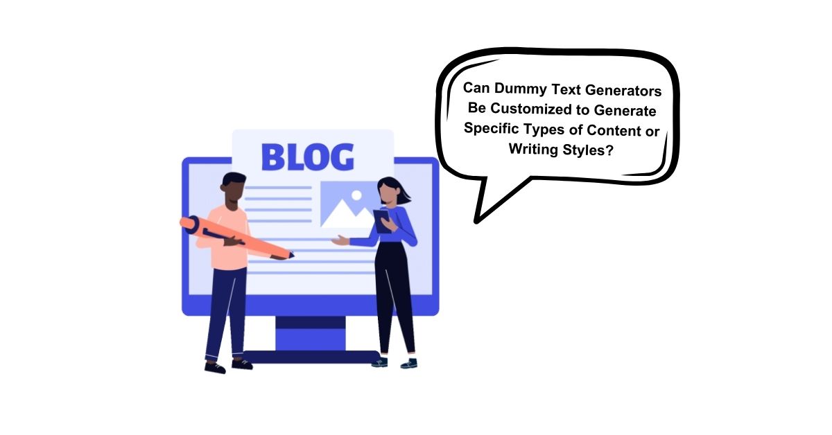 Can Dummy Text Generators Be Customized to Generate Specific Types of Content or Writing Styles?