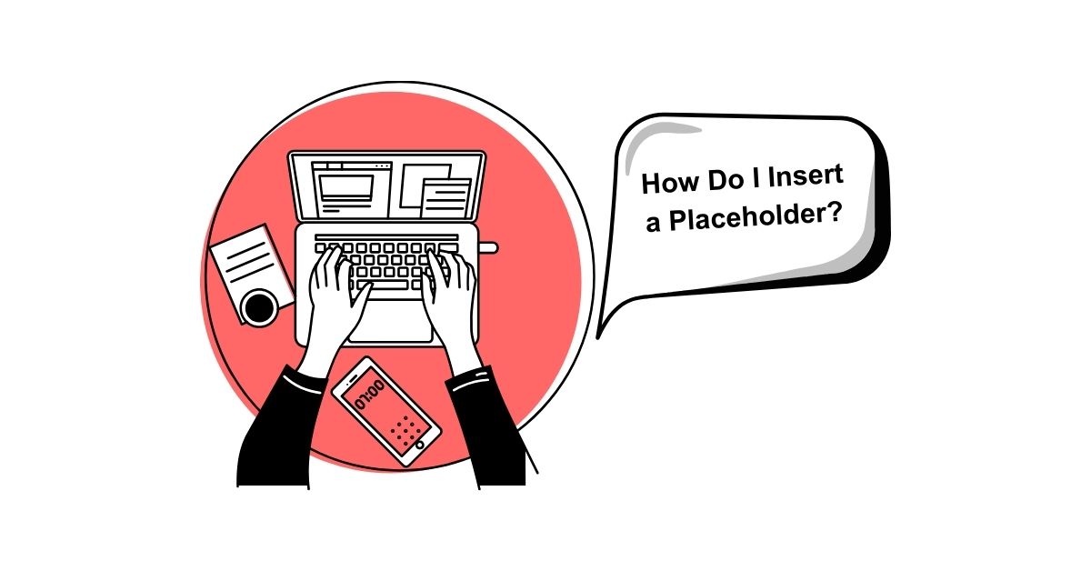 How Do I Insert a Placeholder?