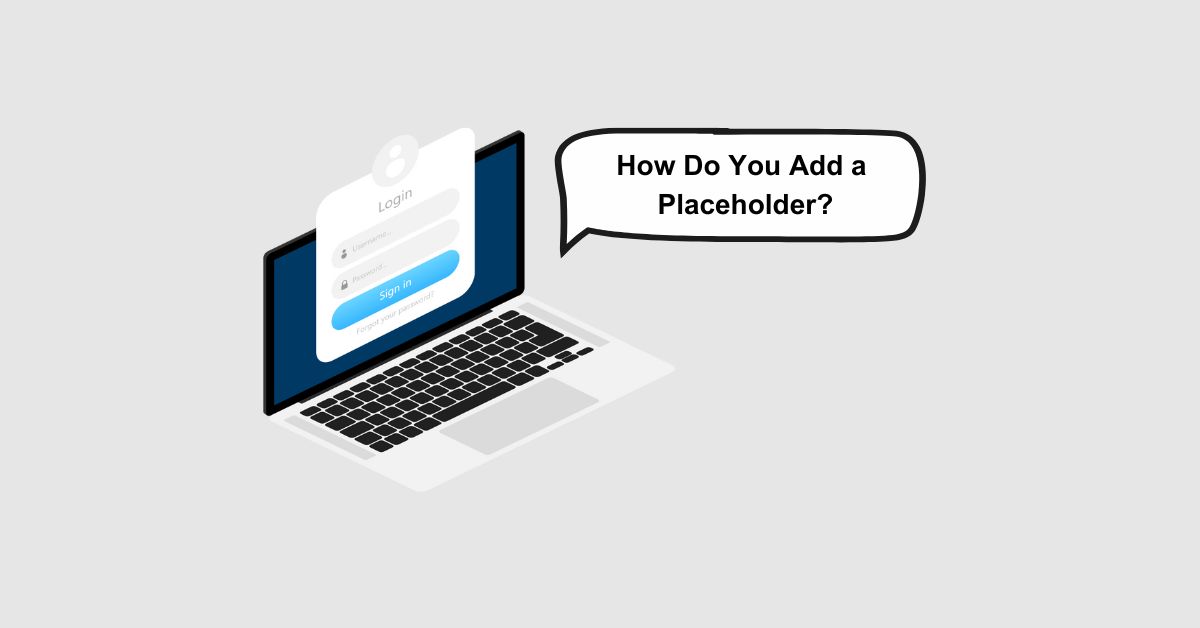 How Do You Add a Placeholder?