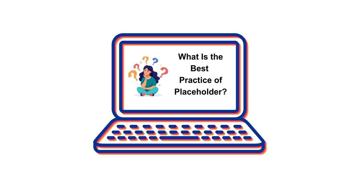 What Is the Best Practice of Placeholder?