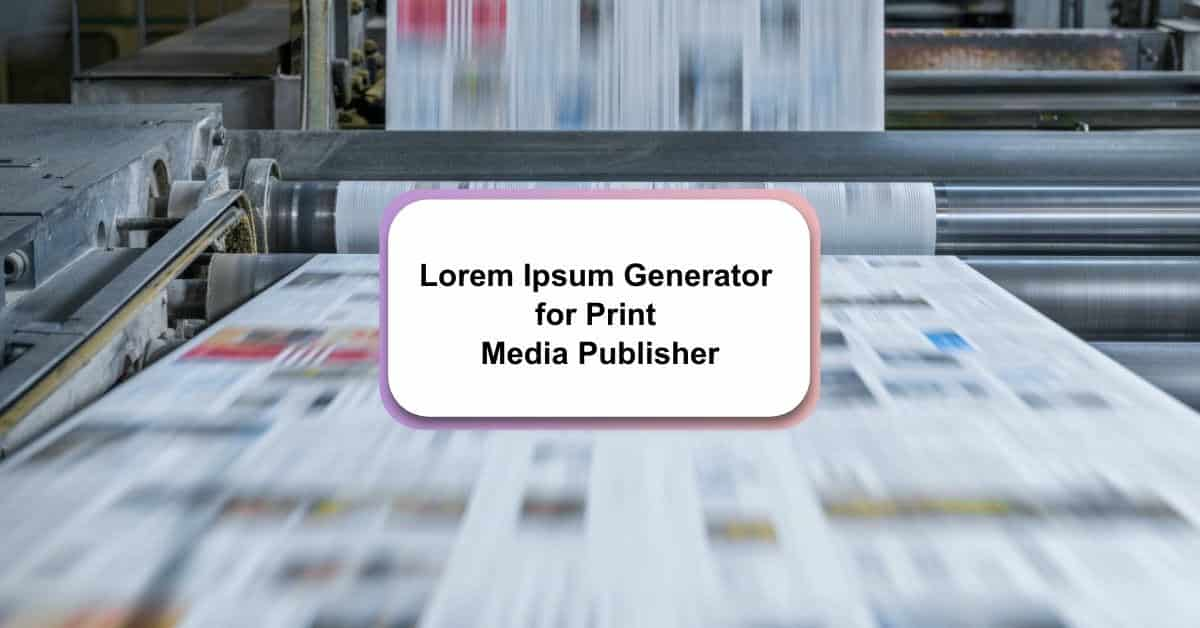 Lorem Ipsum Generator for Print Media Publisher